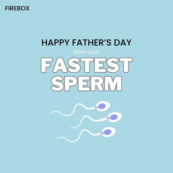 Happy Father's Day from your Fastest Sperm Quote.