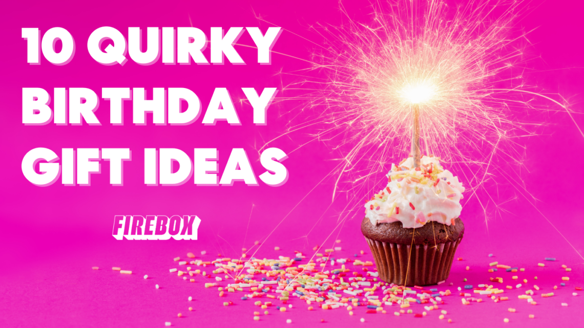 quirky birthday present ideas